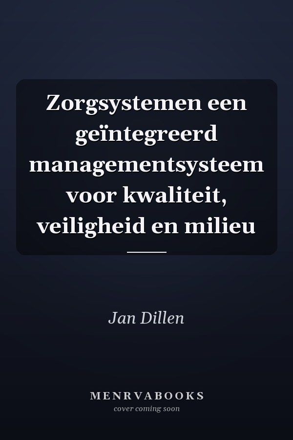 Zorgsystemen een geïntegreerd managementsysteem voor kwaliteit, veiligheid en milieu