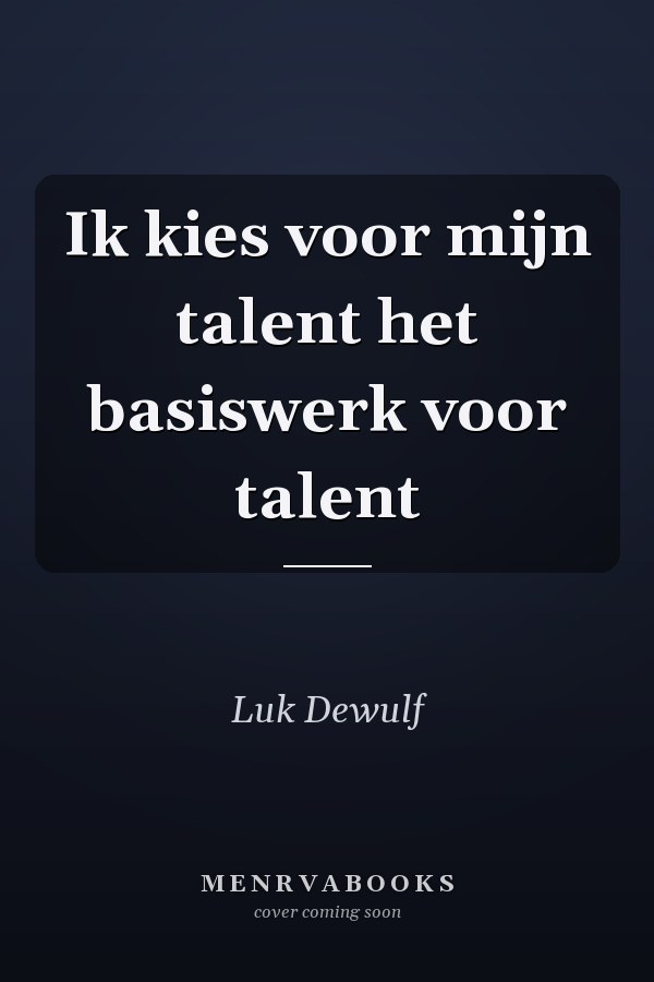 Ik kies voor mijn talent het basiswerk voor talent