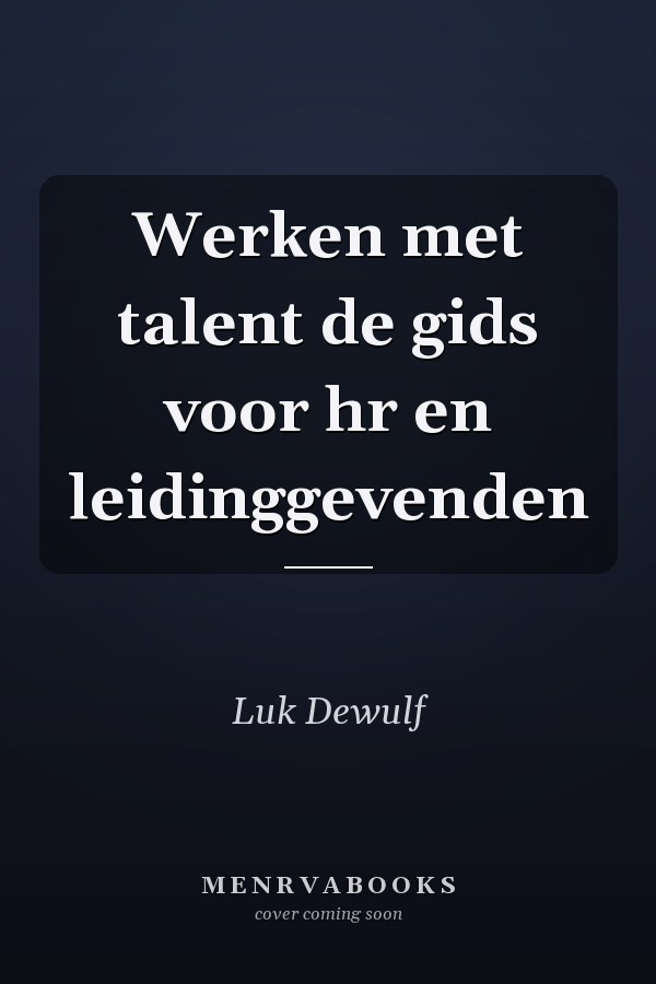 Werken met talent de gids voor hr en leidinggevenden