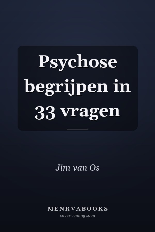 Psychose begrijpen in 33 vragen