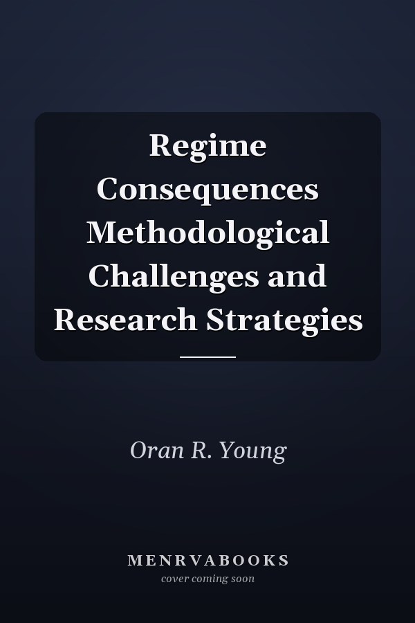 Regime Consequences Methodological Challenges and Research Strategies