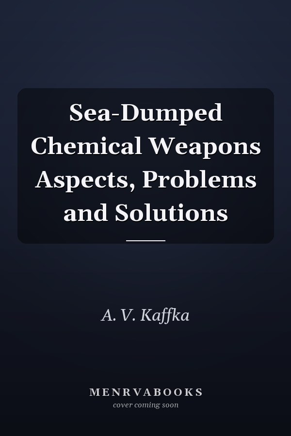 Sea-Dumped Chemical Weapons Aspects, Problems and Solutions
