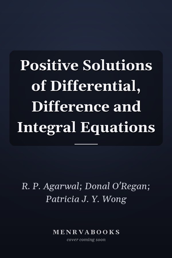 Positive Solutions of Differential, Difference and Integral Equations