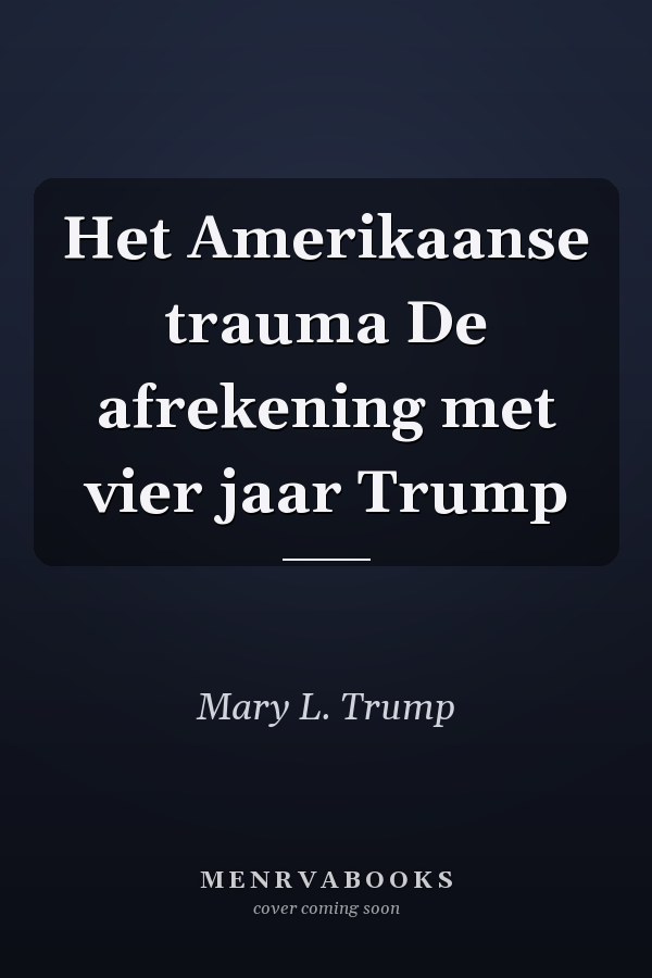 Het Amerikaanse trauma De afrekening met vier jaar Trump