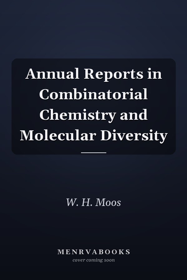 Annual Reports in Combinatorial Chemistry and Molecular Diversity