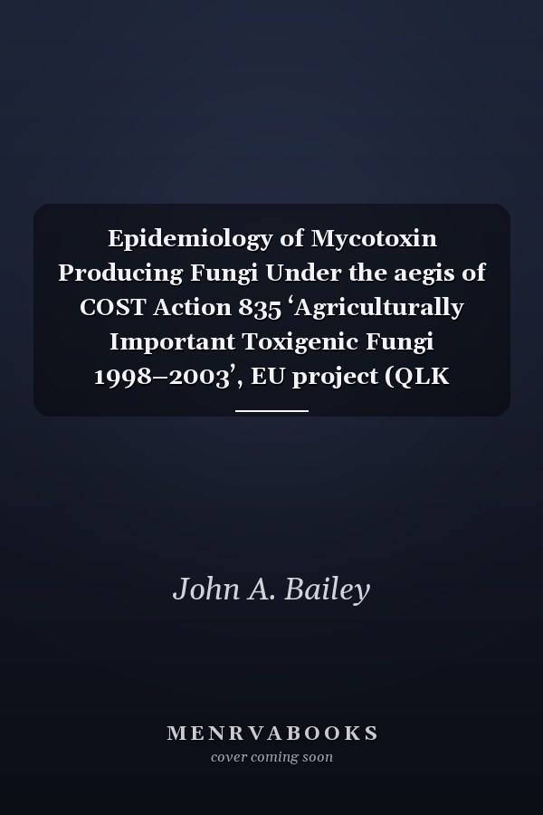 Epidemiology of Mycotoxin Producing Fungi Under the aegis of COST Action 835 ‘Agriculturally Important Toxigenic Fungi 1998–2003’, EU project (QLK 1-CT-1998–01380)