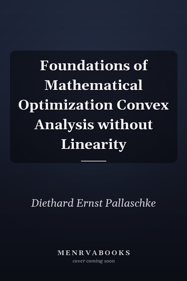 Foundations of Mathematical Optimization Convex Analysis without Linearity