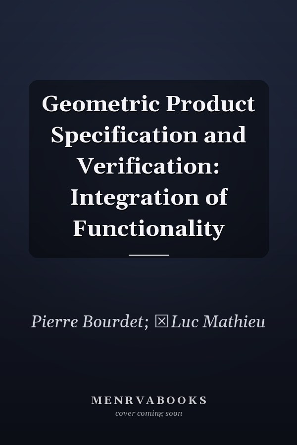 Geometric Product Specification and Verification: Integration of Functionality