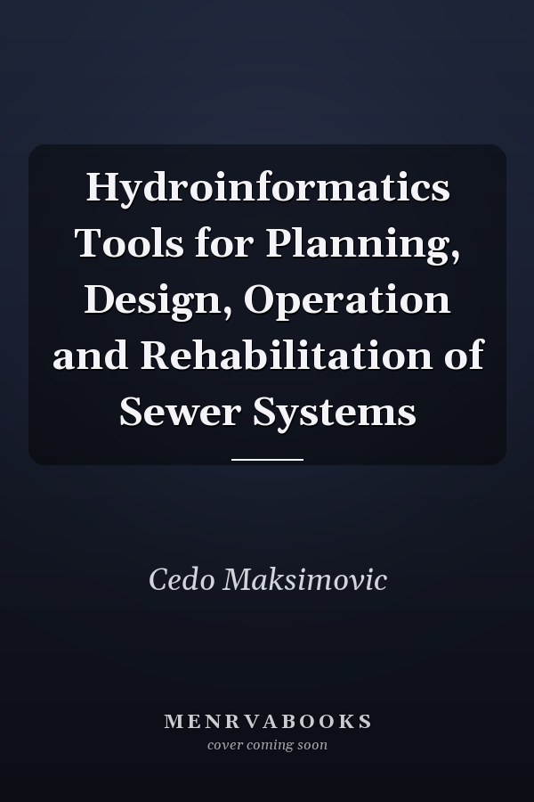 Hydroinformatics Tools for Planning, Design, Operation and Rehabilitation of Sewer Systems