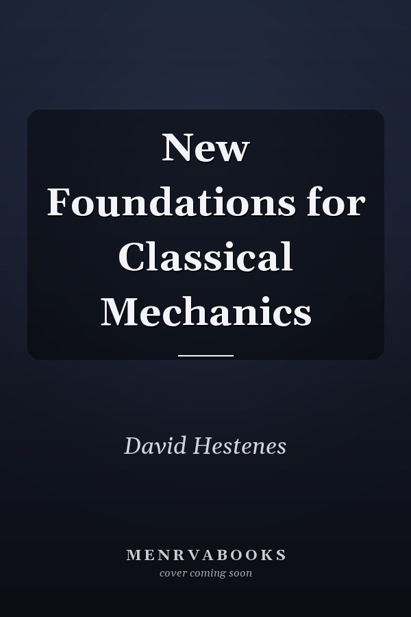 New Foundations for Classical Mechanics
