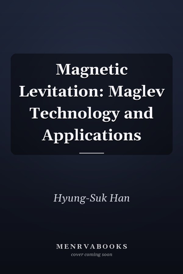 Magnetic Levitation: Maglev Technology and Applications