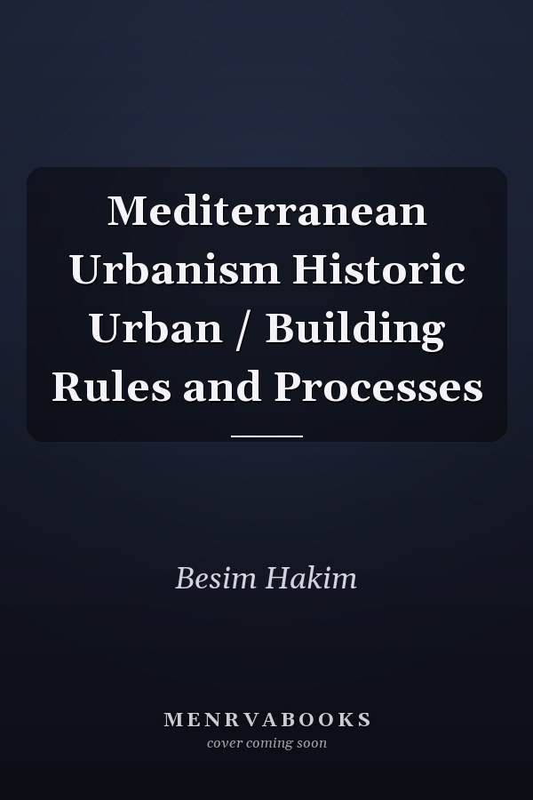 Mediterranean Urbanism Historic Urban / Building Rules and Processes