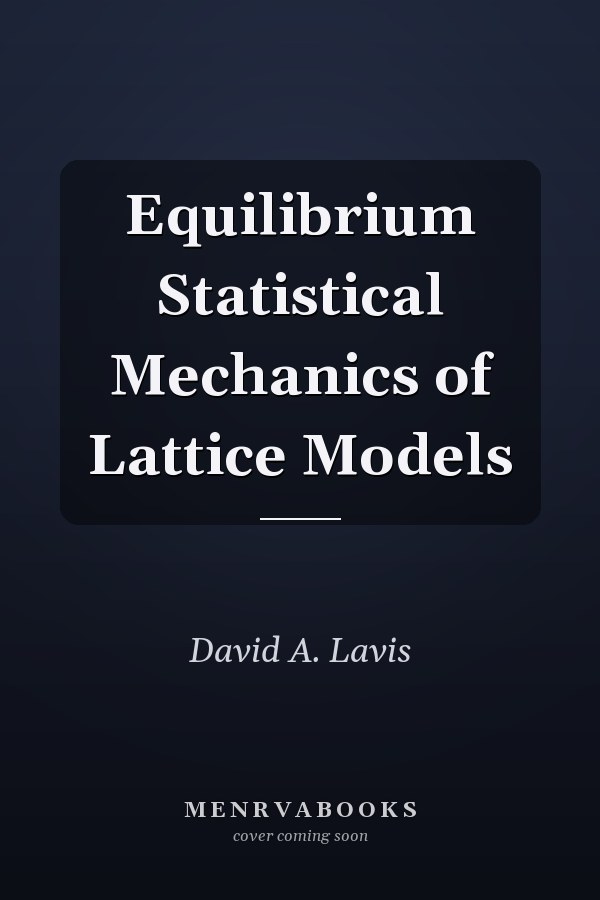 Equilibrium Statistical Mechanics of Lattice Models