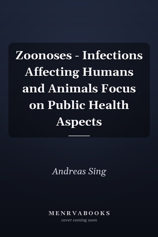 Zoonoses - Infections Affecting Humans and Animals Focus on Public Health Aspects