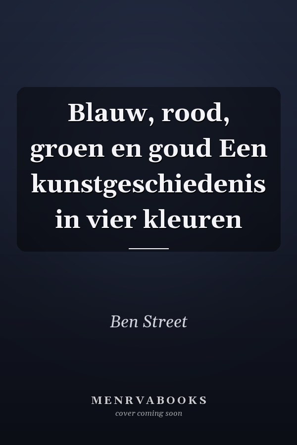 Blauw, rood, groen en goud Een kunstgeschiedenis in vier kleuren