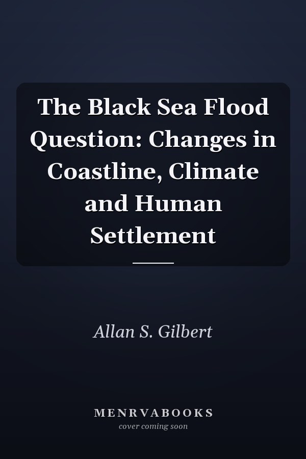 The Black Sea Flood Question: Changes in Coastline, Climate and Human Settlement