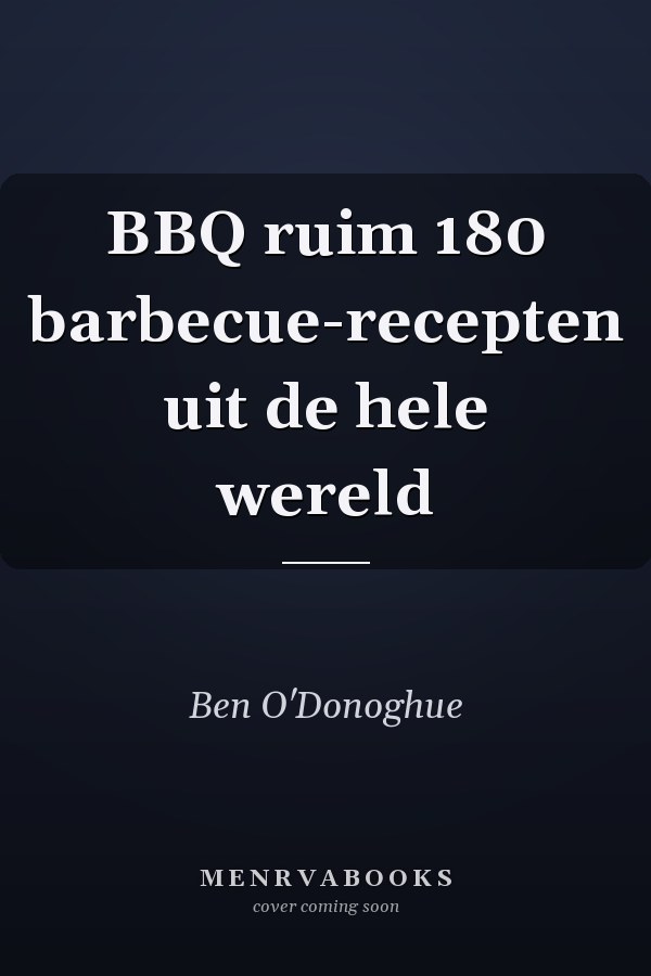 BBQ ruim 180 barbecue-recepten uit de hele wereld