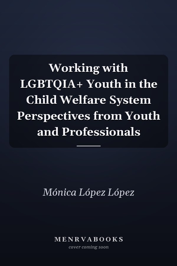 Working with LGBTQIA+ Youth in the Child Welfare System Perspectives from Youth and Professionals