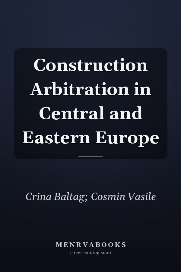 Construction Arbitration in Central and Eastern Europe