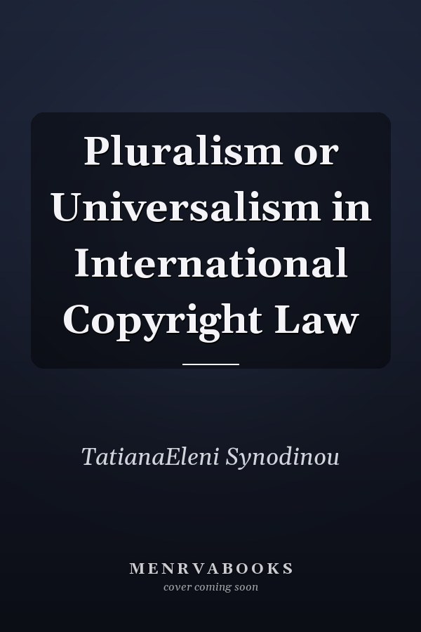 Pluralism or Universalism in International Copyright Law
