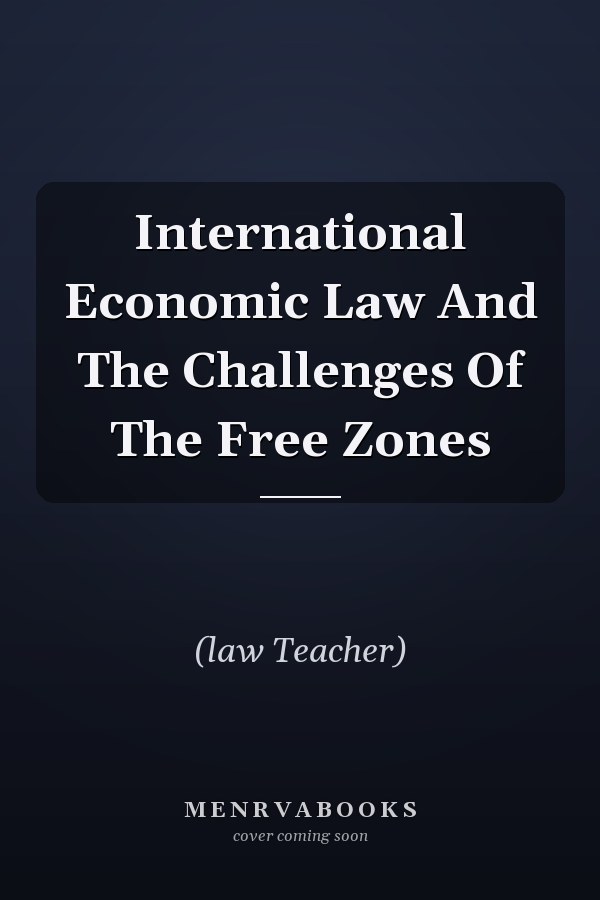 International Economic Law And The Challenges Of The Free Zones