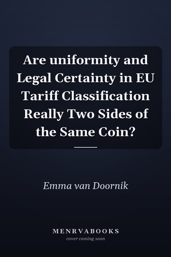 Are uniformity and Legal Certainty in EU Tariff Classification Really Two Sides of the Same Coin?