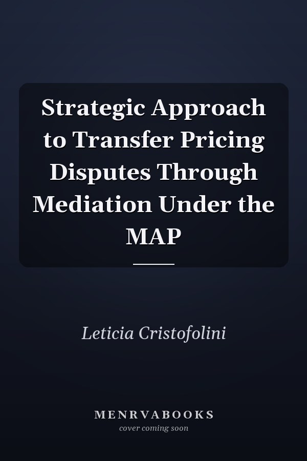 Strategic Approach to Transfer Pricing Disputes Through Mediation Under the MAP