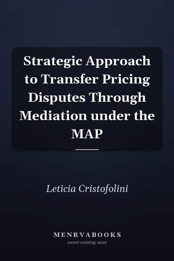 Strategic Approach to Transfer Pricing Disputes Through Mediation under the MAP