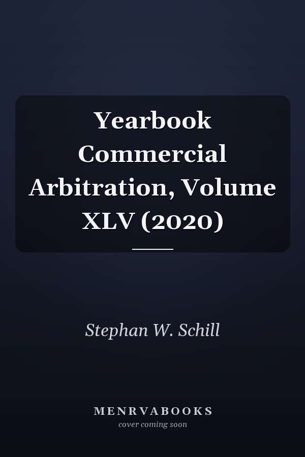 Yearbook Commercial Arbitration, Volume XLV (2020)