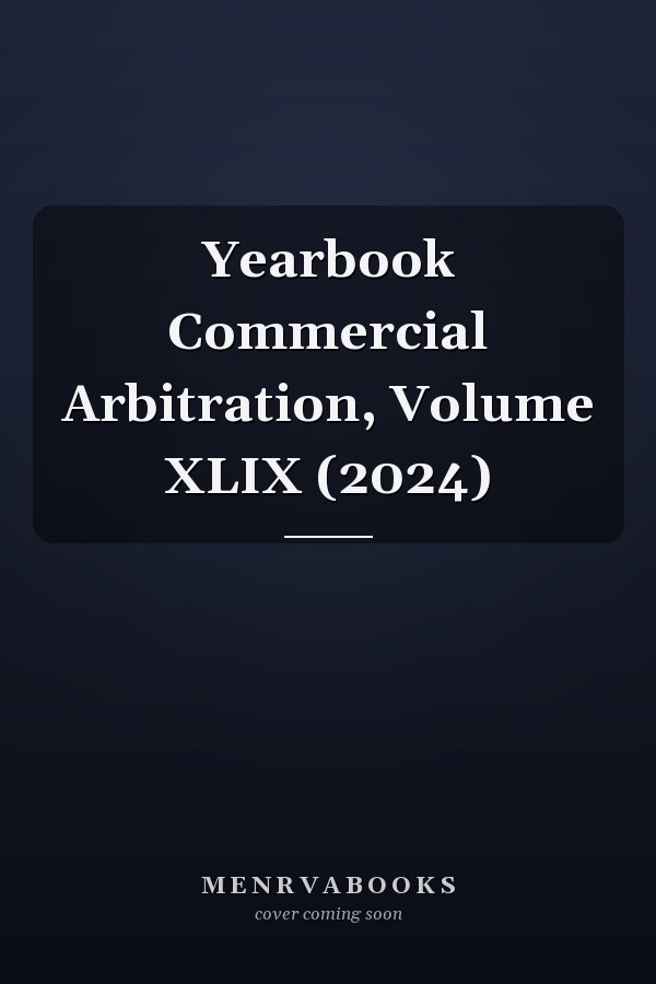 Yearbook Commercial Arbitration, Volume XLIX (2024)
