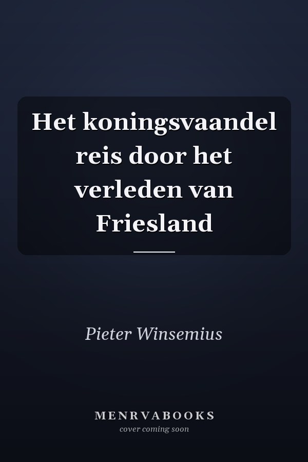Het koningsvaandel reis door het verleden van Friesland