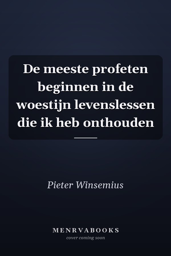 De meeste profeten beginnen in de woestijn levenslessen die ik heb onthouden