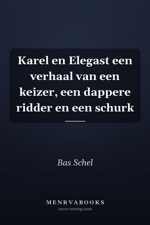 Karel en Elegast een verhaal van een keizer, een dappere ridder en een schurk