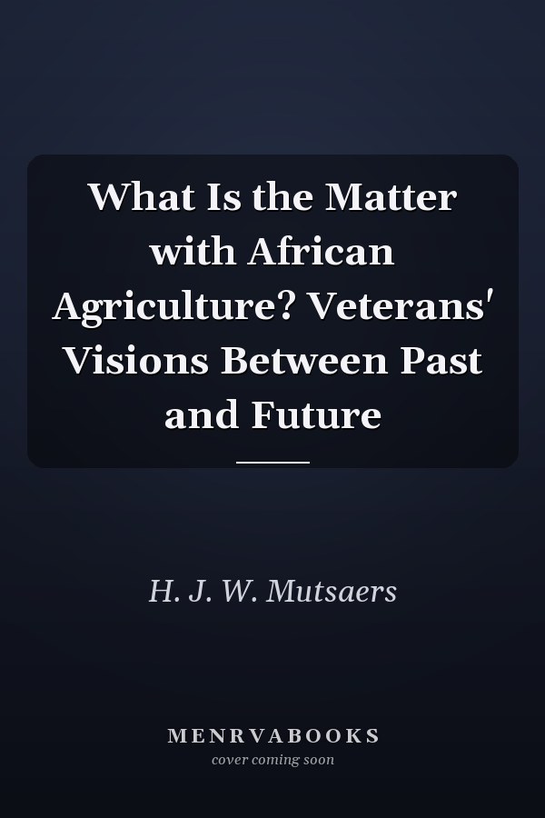 What Is the Matter with African Agriculture? Veterans' Visions Between Past and Future
