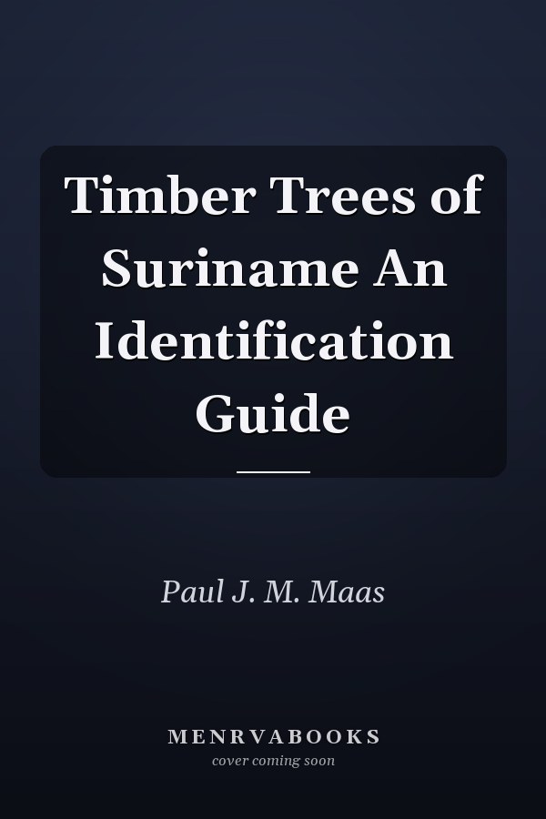Timber Trees of Suriname An Identification Guide