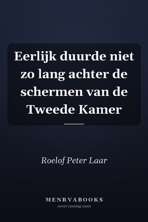 Eerlijk duurde niet zo lang achter de schermen van de Tweede Kamer