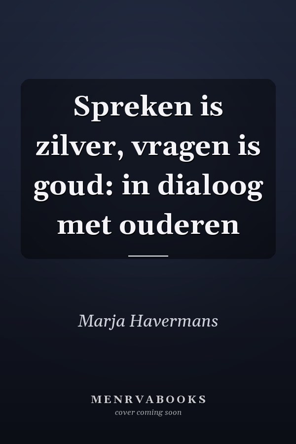 Spreken is zilver, vragen is goud: in dialoog met ouderen