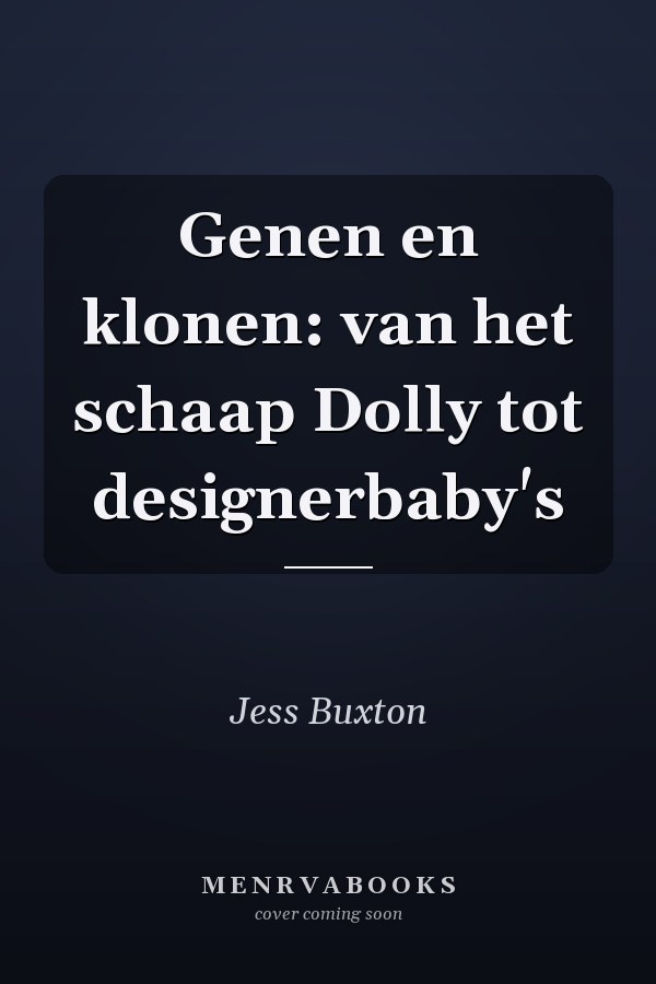 Genen en klonen: van het schaap Dolly tot designerbaby's