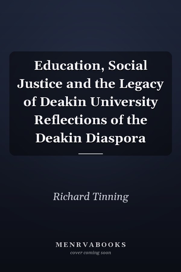 Education, Social Justice and the Legacy of Deakin University Reflections of the Deakin Diaspora