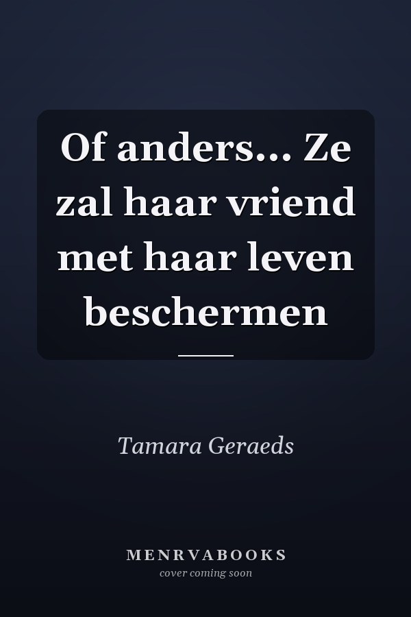 Of anders... Ze zal haar vriend met haar leven beschermen