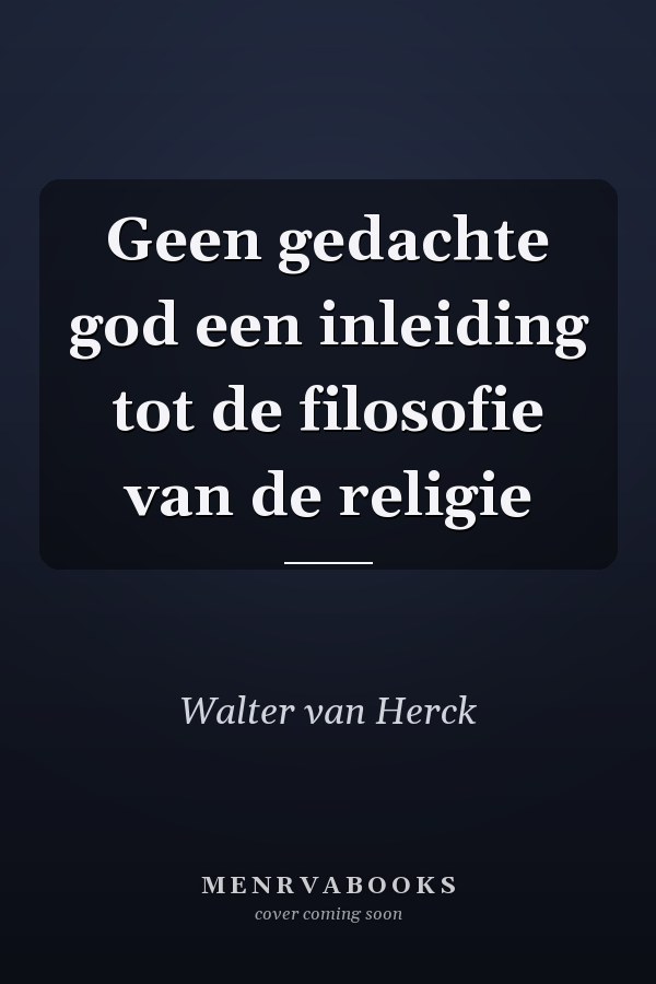 Geen gedachte god een inleiding tot de filosofie van de religie