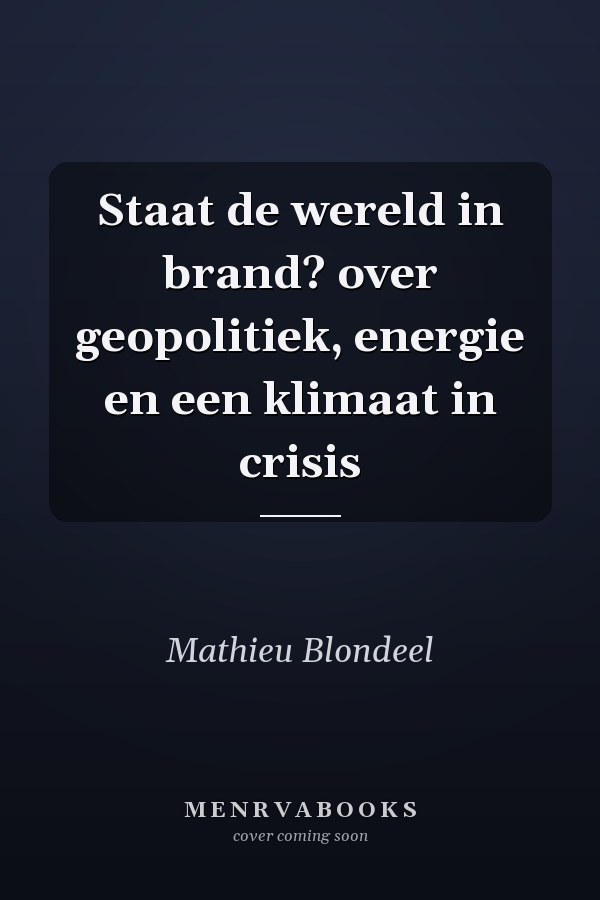 Staat de wereld in brand? over geopolitiek, energie en een klimaat in crisis