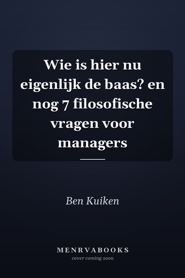 Wie is hier nu eigenlijk de baas? en nog 7 filosofische vragen voor managers