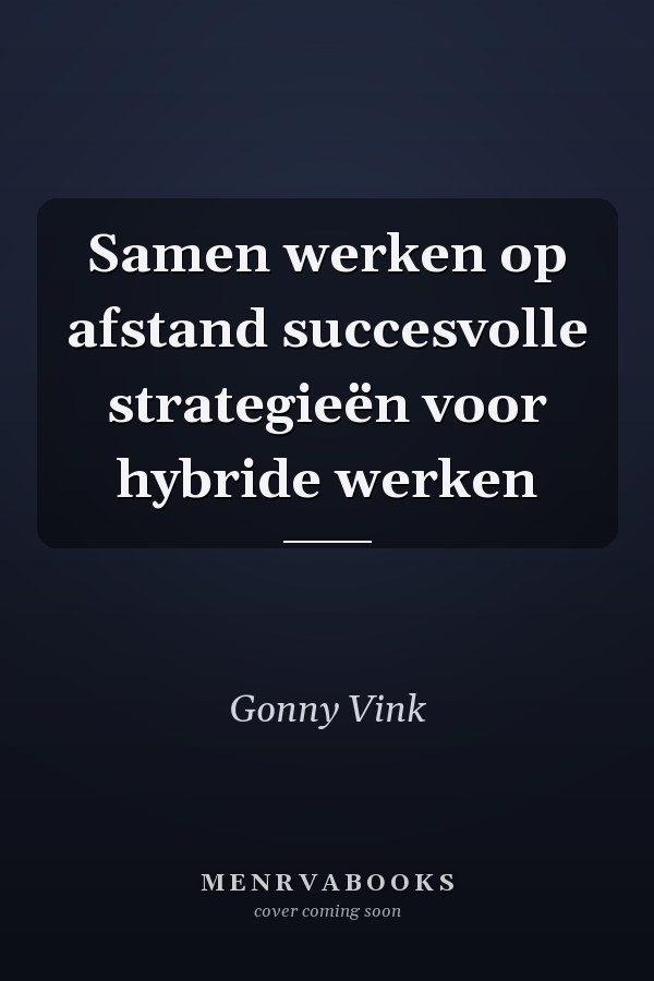 Samen werken op afstand succesvolle strategieën voor hybride werken