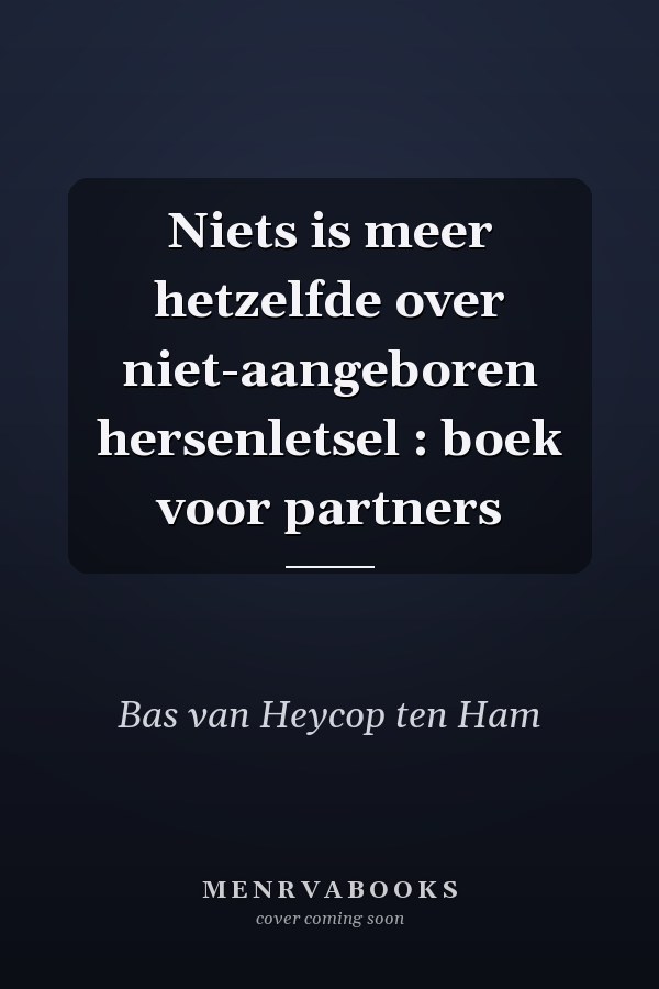 Niets is meer hetzelfde over niet-aangeboren hersenletsel : boek voor partners