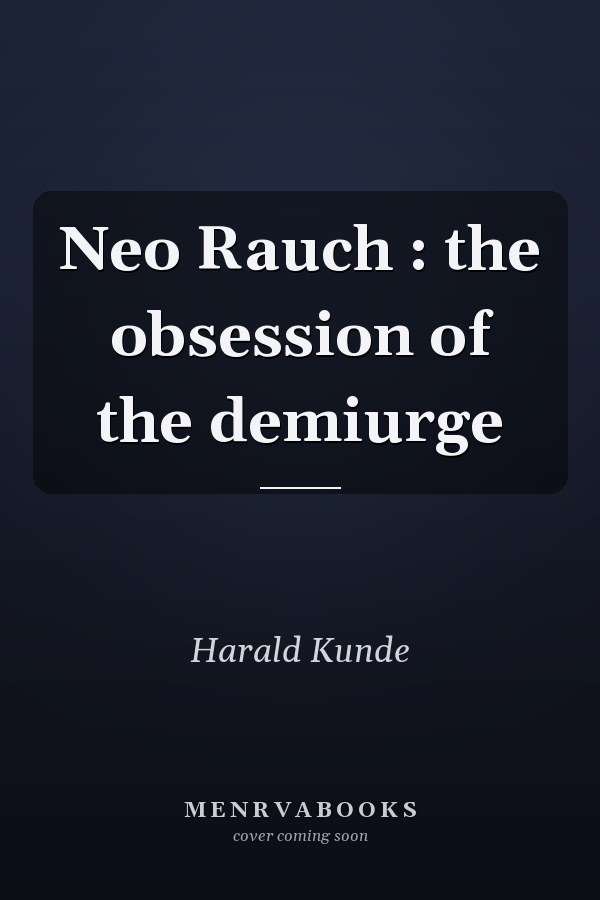 Neo Rauch : the obsession of the demiurge