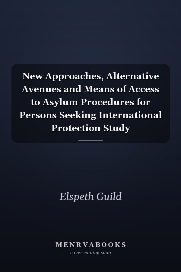 New Approaches, Alternative Avenues and Means of Access to Asylum Procedures for Persons Seeking International Protection Study