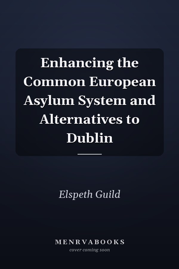 Enhancing the Common European Asylum System and Alternatives to Dublin