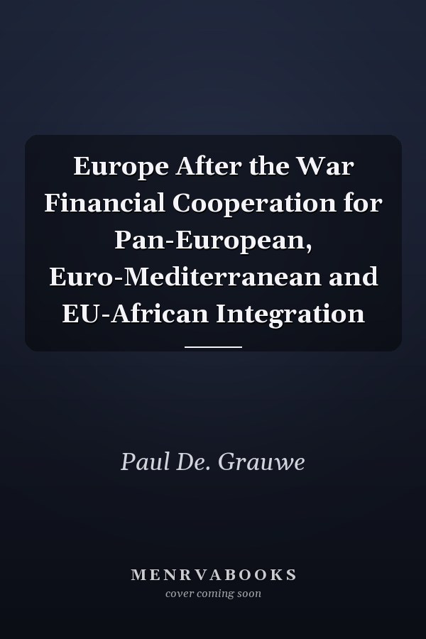 Europe After the War Financial Cooperation for Pan-European, Euro-Mediterranean and EU-African Integration