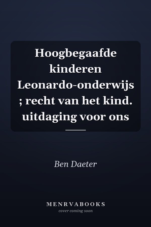Hoogbegaafde kinderen Leonardo-onderwijs ; recht van het kind. uitdaging voor ons